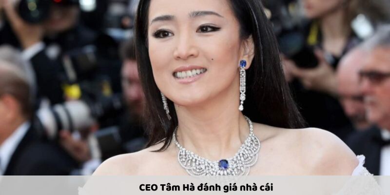 Cách CEO Tâm Hà đánh giá nhà cái uy tín